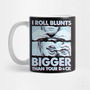 I roll blunts bigger than your Mug